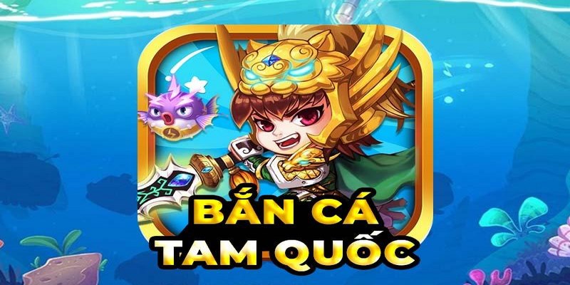 Bí quyết chơi bắn cá Tam Quốc hiệu quả 